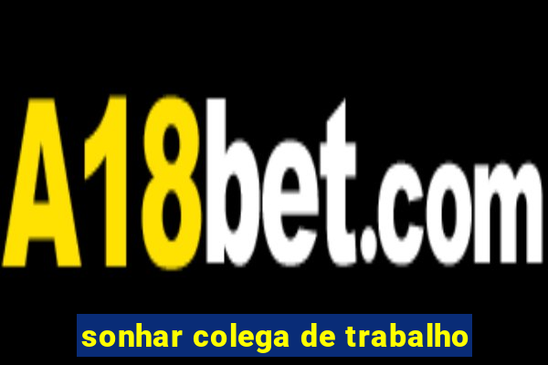 sonhar colega de trabalho