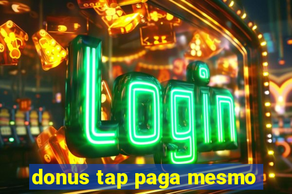 donus tap paga mesmo