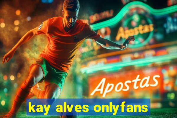 kay alves onlyfans