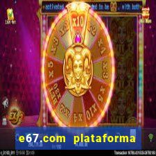 e67.com plataforma de jogos