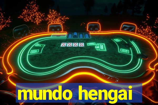 mundo hengai