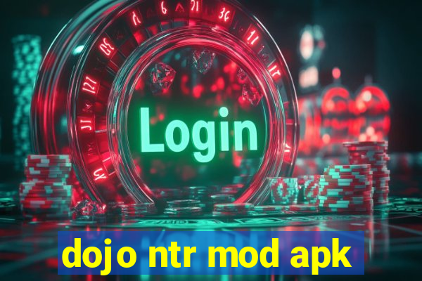 dojo ntr mod apk