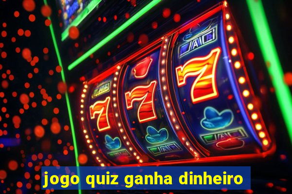 jogo quiz ganha dinheiro