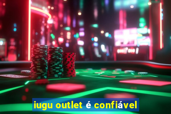 iugu outlet é confiável