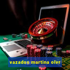 vazados martina olvr