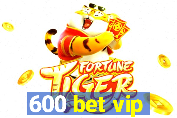 600 bet vip