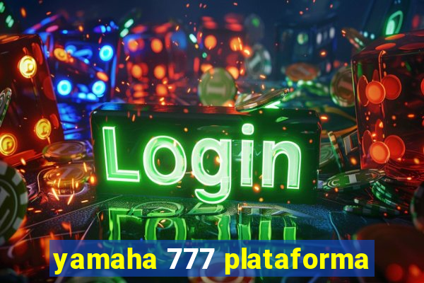 yamaha 777 plataforma