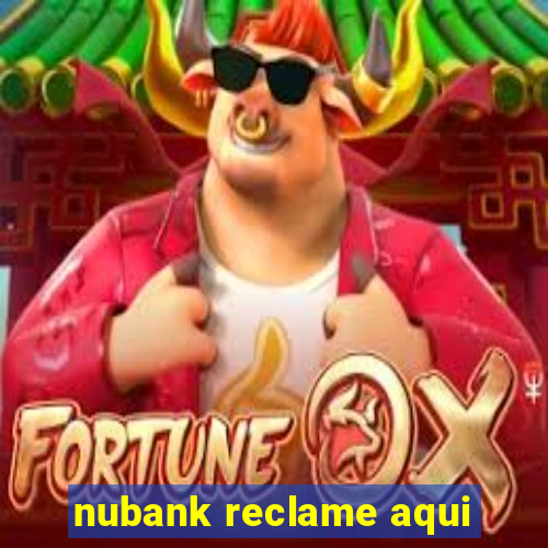 nubank reclame aqui