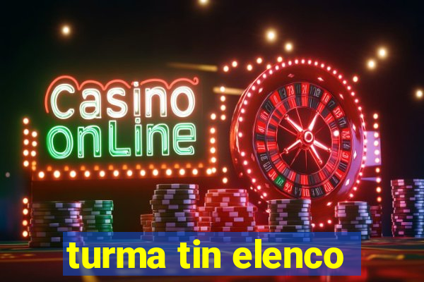 turma tin elenco