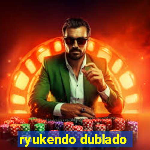 ryukendo dublado