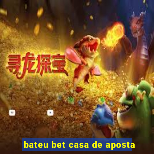 bateu bet casa de aposta