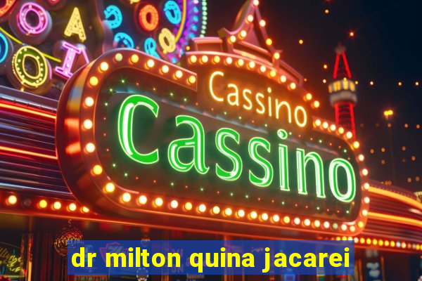 dr milton quina jacarei