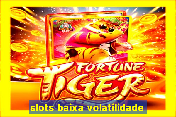 slots baixa volatilidade