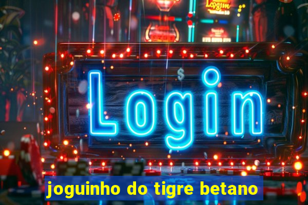 joguinho do tigre betano