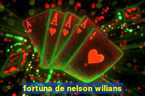 fortuna de nelson wilians
