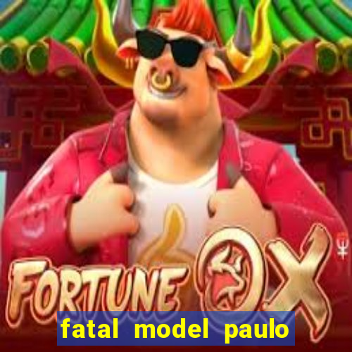 fatal model paulo afonso bahia