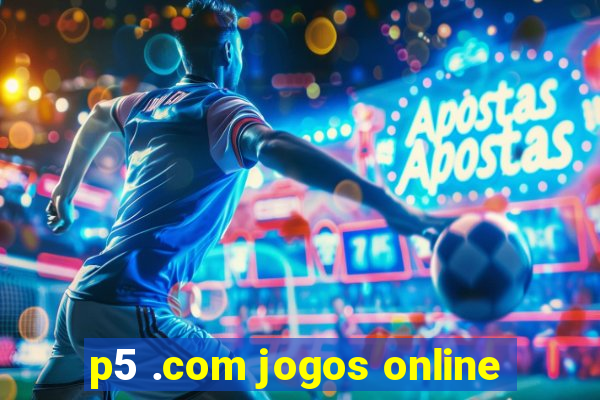 p5 .com jogos online