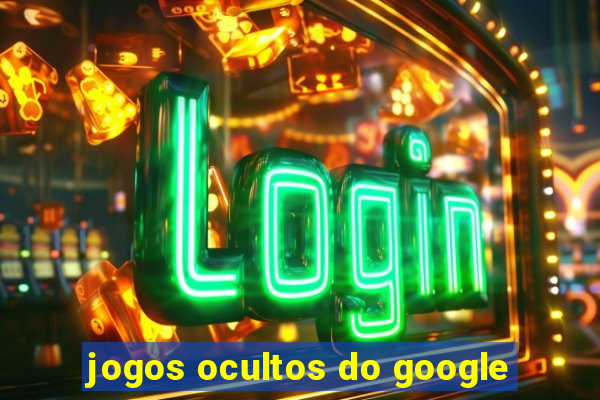 jogos ocultos do google