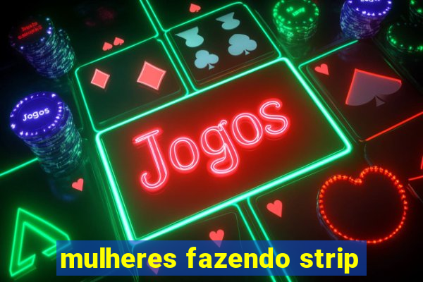 mulheres fazendo strip