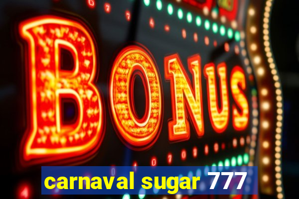 carnaval sugar 777