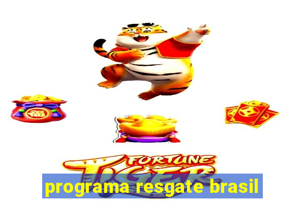 programa resgate brasil