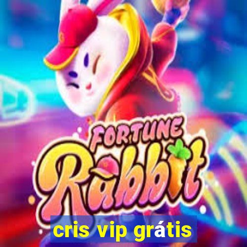 cris vip grátis