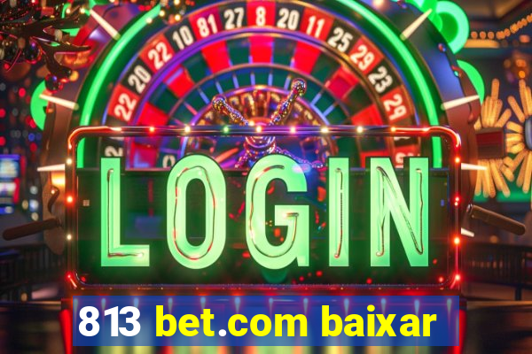 813 bet.com baixar