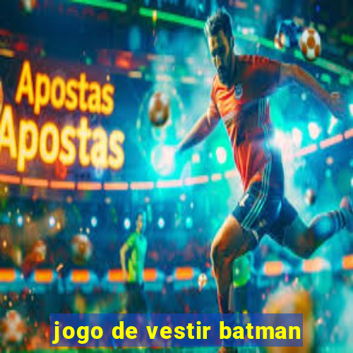 jogo de vestir batman