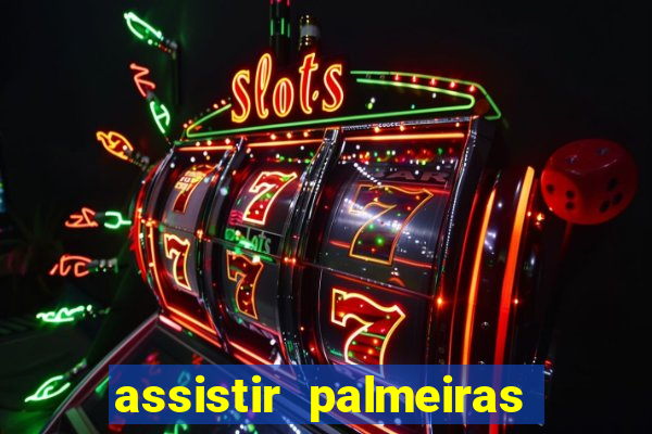 assistir palmeiras futebol play
