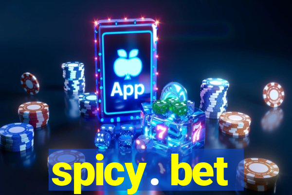 spicy. bet