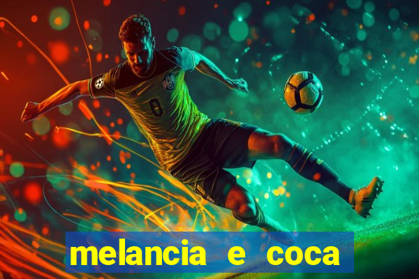 melancia e coca cola faz mal
