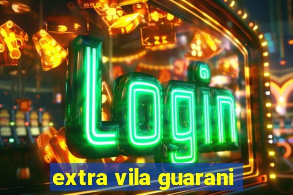 extra vila guarani