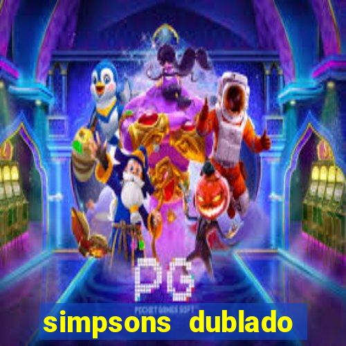 simpsons dublado assistir online