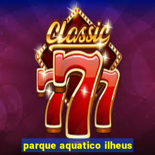 parque aquatico ilheus