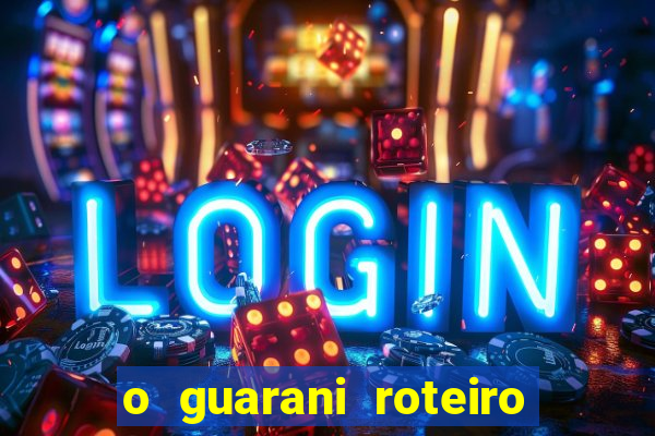 o guarani roteiro para teatro