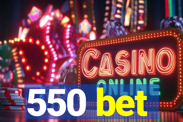 550 bet