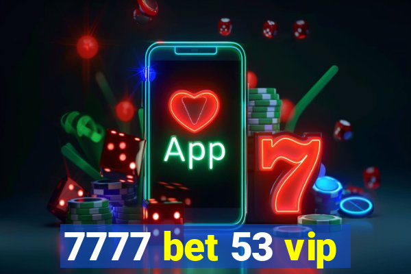 7777 bet 53 vip