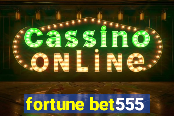 fortune bet555