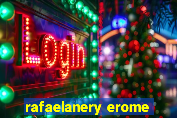 rafaelanery erome