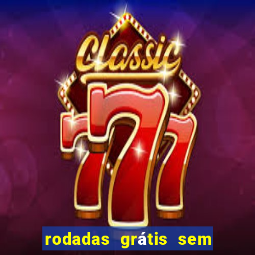 rodadas grátis sem depósito 2024