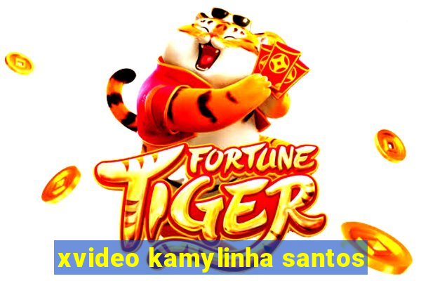 xvideo kamylinha santos