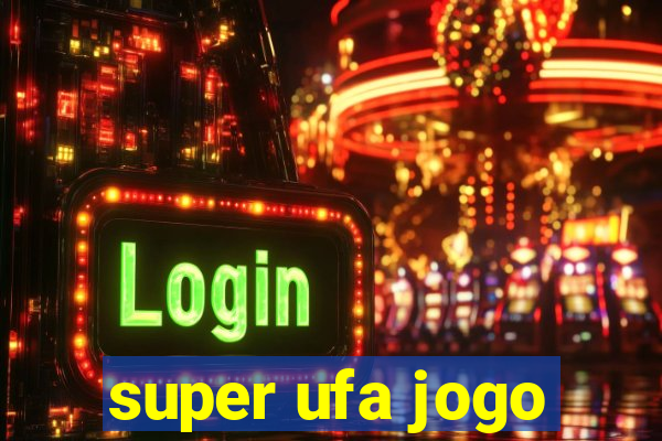 super ufa jogo