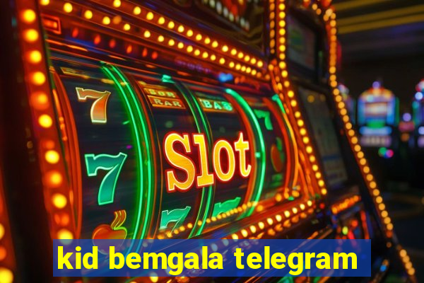 kid bemgala telegram