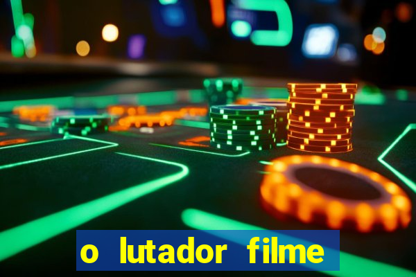 o lutador filme completo dublado mega filmes