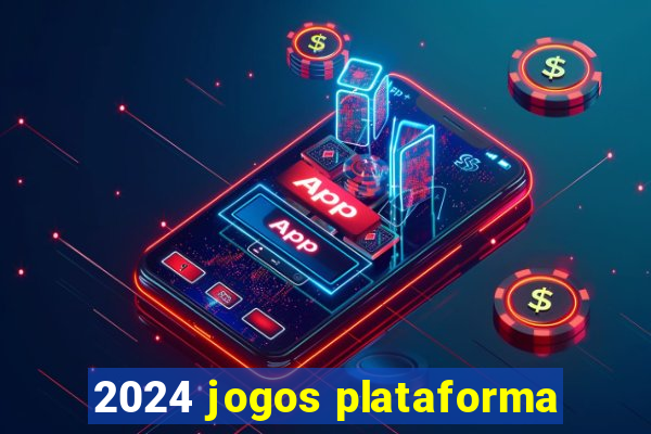 2024 jogos plataforma
