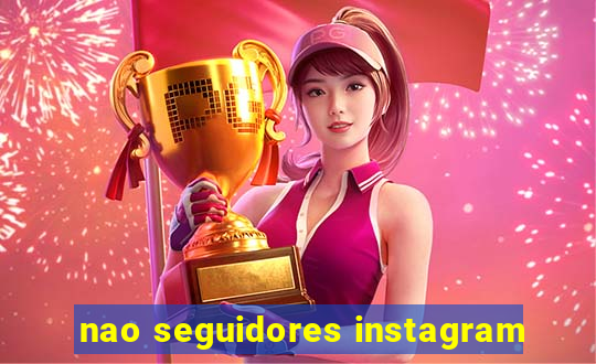 nao seguidores instagram