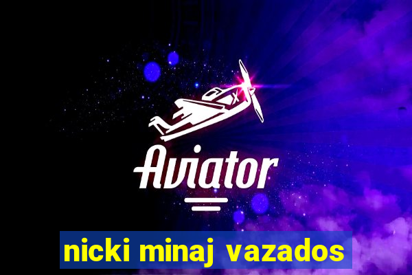 nicki minaj vazados