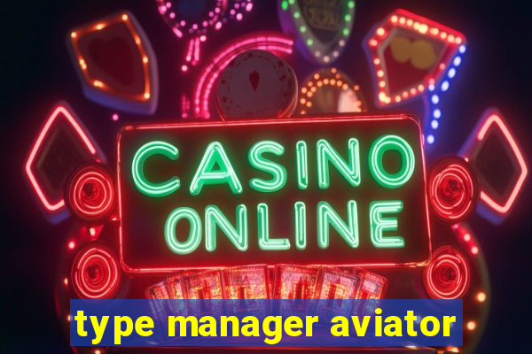 type manager aviator
