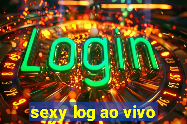 sexy log ao vivo