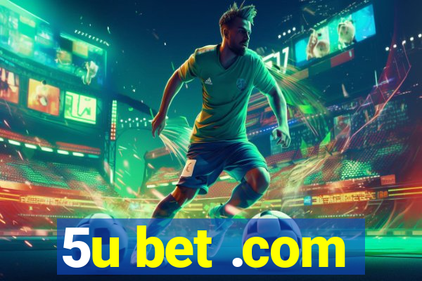 5u bet .com